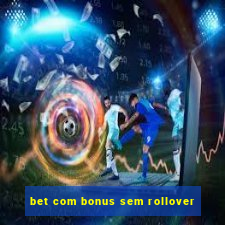 bet com bonus sem rollover